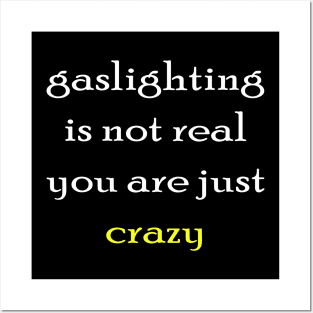 gaslighting is not real youre just crazy Posters and Art